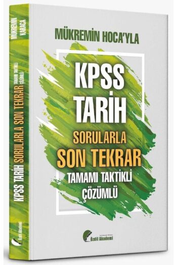Özdil Akademi KPSS Tarih Sorularla Son Tekrar Soru Bankası Çözümlü - Mükremin Karaca Özdil Akademi Y