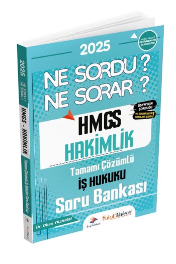 Hukuk Atölyesi HMGS Hakimlik Ne Sordu Ne Sorar İş Hukuku Tamamı Soru Bankası Dr. Okan Yıldırım